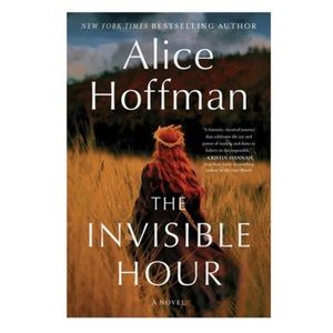 Alice Hoffman The Invisible Hour: A Novel Hardcover Book